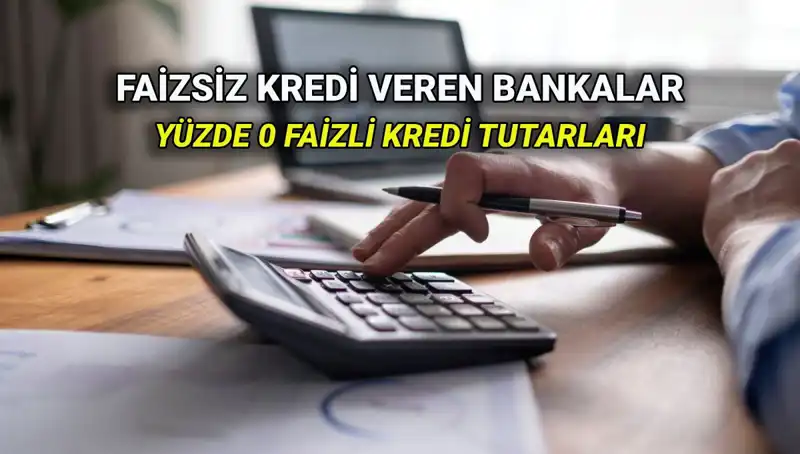 2025’te Yüzde 0 Faizli Kredi Veren Bankalar Hangileri?