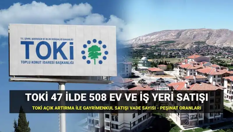 47 İlde TOKİ Açık Artırma İle 508 Konut ve İş Yeri Satışa Çıkıyor