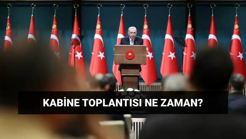 Bugünkü Kabine Toplantısı: Saat Kaçta ve Neler Bekleniyor?