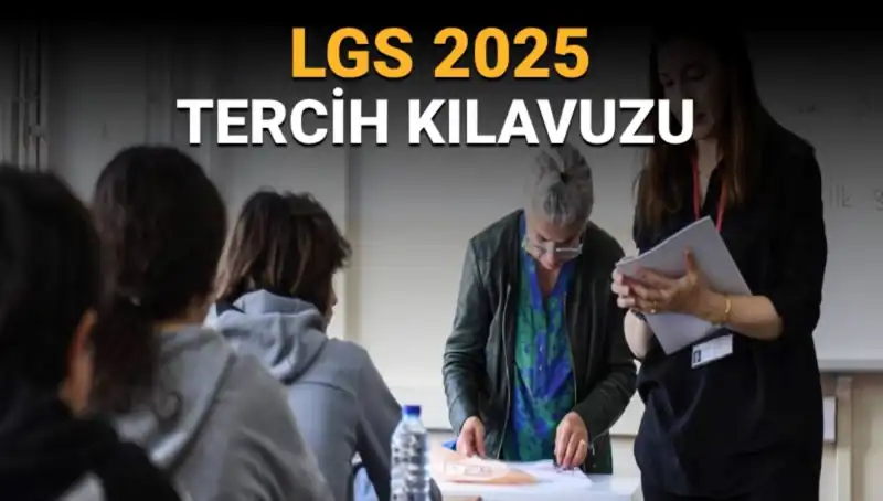 LGS 2025 Tercih Kılavuzu Yayınlandı: Tercih Tarihleri ve Süreç Detayları