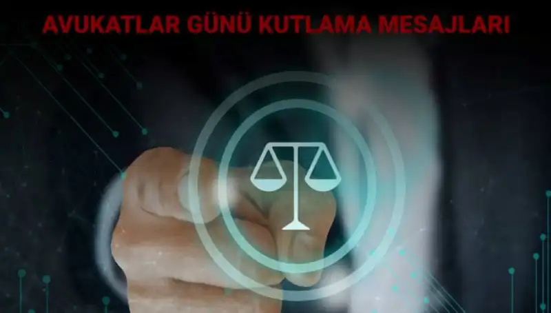 Avukatlar Günü: Mesajlarla Kutlanan Adalet Savaşçıları