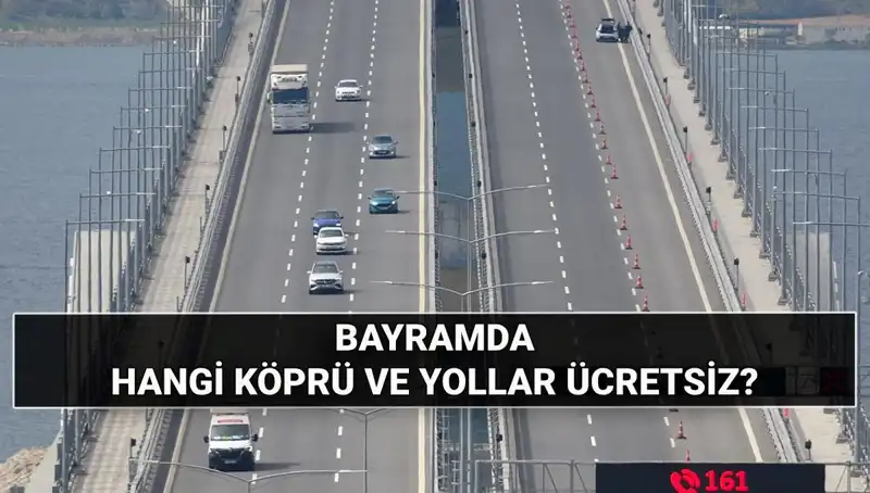Bayramda Köprü ve Otoyollar Ücretsiz Mi? Tüm Detaylar Burada!