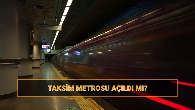 Taksim ve Şişhane Metrosu Açıldı mı? Güncel Durumu Burada Öğrenin!
