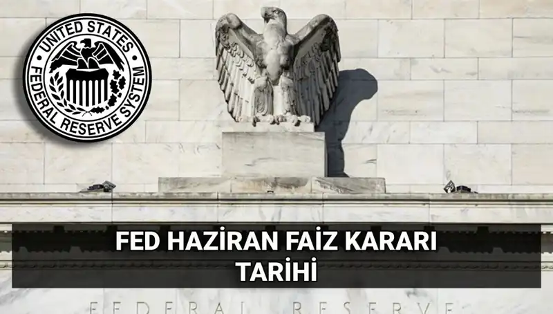 Haziran Ayında FED Faiz Kararı Açıklanıyor: Piyasalar Neler Bekliyor?