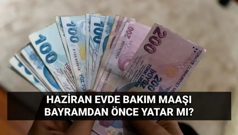 Evde Bakım Maaşı Erken Yatma İhtimali: 2025 Haziran’da Ne Olacak?