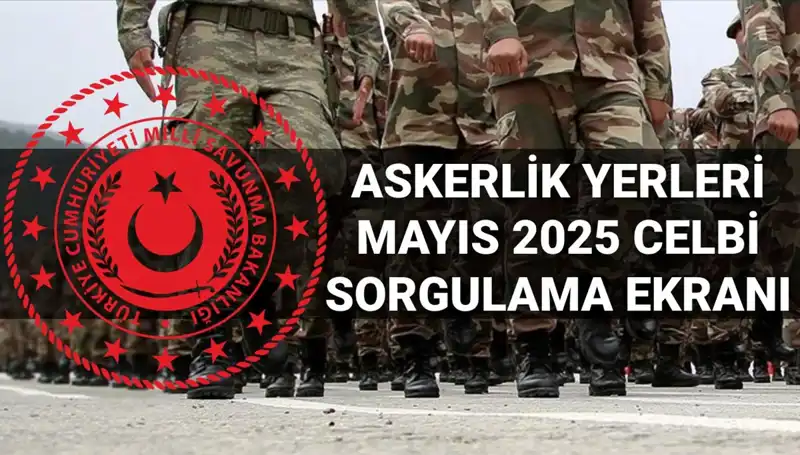 Mayıs 2025 Askerlik Yerleri Sorgulama Ekranı Açık mı? Tüm Detaylar Burada!